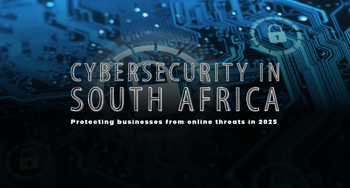 Cybersecurity in South Africa – Protecting businesses from online threats in 2025.